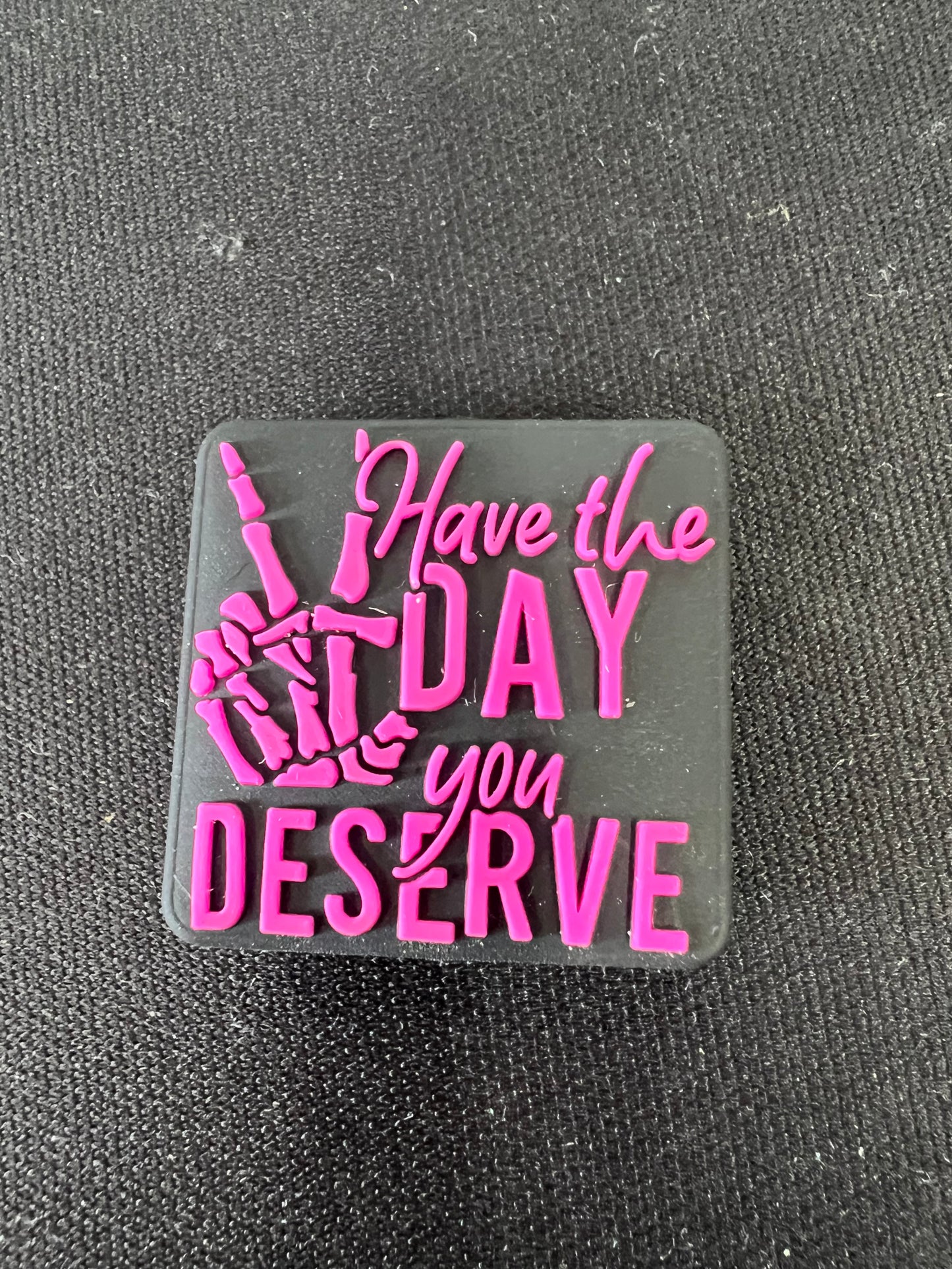 Have The Day You Deserve